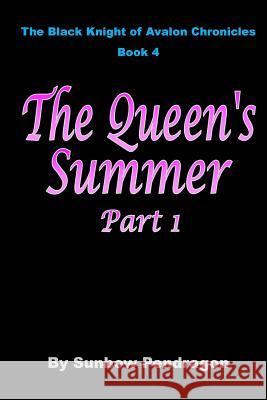 The Queen's Summer, Part 1 Sunbow Pendragon 9781517481506 Createspace