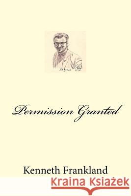 Permission Granted Kenneth W. Frankland 9781517481780 Createspace