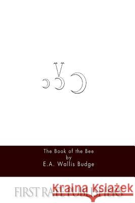 The Book of the Bee E. A. Wallis Budge 9781517484002