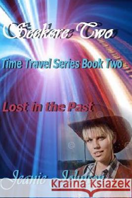 Seekers Two: Time Travel Series Book Two Lost in the Past Jeanie Johnson 9781517484262 Createspace