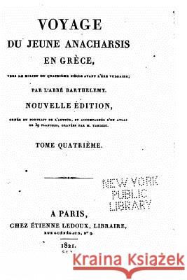 Voyage du jeune Anacharsis en Grèce - Tome IV Barthelemy, Jean-Jacques 9781517485368