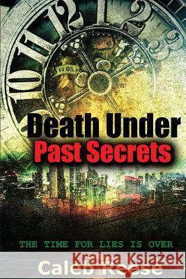 Death Under Past Secrets: The Rapid Eternity Caleb Reese 9781517485405