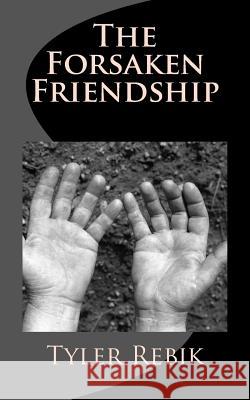 The Forsaken Friendship Tyler Rebik 9781517485474