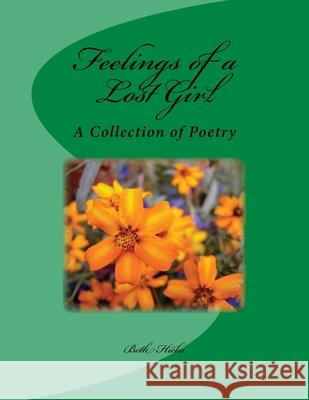 Feelings of a Lost Girl: A Collection of Poetry M. J. Henry Samatha Hicks M. J. Henry 9781517485481 Createspace Independent Publishing Platform