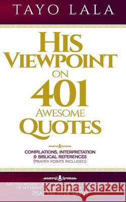 His Viewpoint on 401 Awesome Quotes Tayo Lala Adetayo Lala 9781517485627