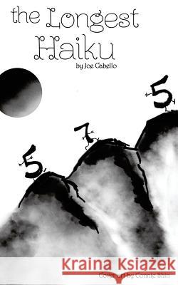 The Longest Haiku: 100% 5-7-5 syllable structure. The longest haiku ever written. Shin, Connie 9781517485702 Createspace Independent Publishing Platform
