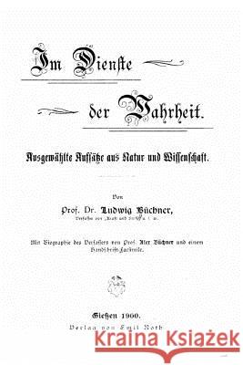 Im Dienste der Wahrheit ausgewählte Aufsätze aus Natur und Wissenschaft Buchner, Ludwig 9781517487454