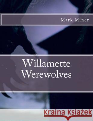 Willamette Werewolves Mark Miner 9781517487515