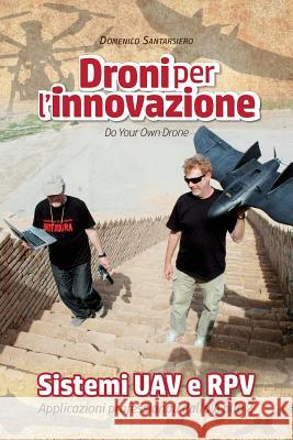 Droni per l'innovazione: Sistemi UAV e RPV - Applicazioni professionali dalla A alla Z - versione a colori Domenico Santarsiero 9781517488789