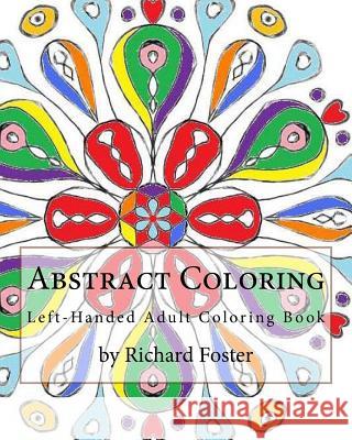 Abstract Coloring: Left-Handed Adult Coloring Book Richard Foster 9781517489274 Createspace