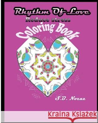 Rhythm Of Love: Reduce Stress Coloring Book S. B. Nozaz 9781517490270 Createspace Independent Publishing Platform