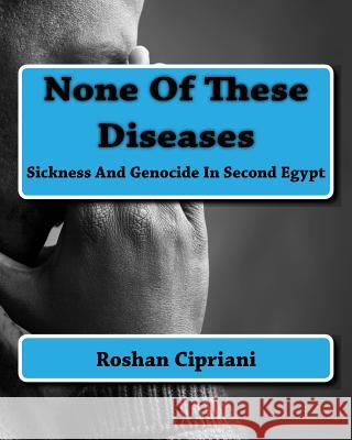 None Of These Diseases: Sickness And Genocide In Second Egypt Cipriani, Roshan 9781517490331