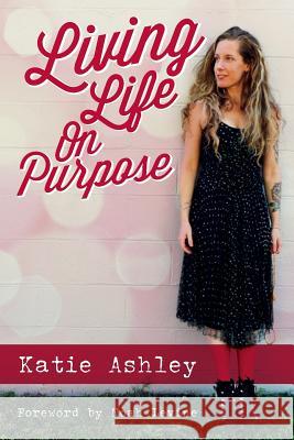 Living Life On Purpose Ashley, Katie 9781517492779