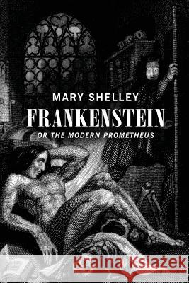 Frankenstein: Or The Modern Prometheus Shelley, Mary Wollstonecraft 9781517492861 Createspace