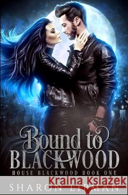 Bound to Blackwood: House Blackwood Book One Sharon Lipman 9781517493226 Createspace