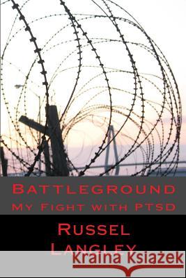 Battleground: My Fight with PTSD Langley, Russel P. 9781517494346 Createspace