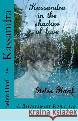 Kassandra: A Bittersweet Romance Helen Haaf 9781517496319