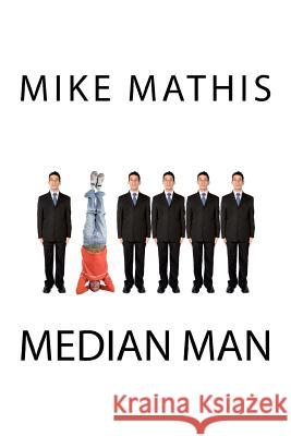 Median Man Mike Mathis 9781517496517 Createspace