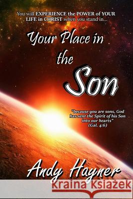 Your Place in the Son: Experience the Power of Your Life in Christ Andy Hayner 9781517497866 Createspace Independent Publishing Platform