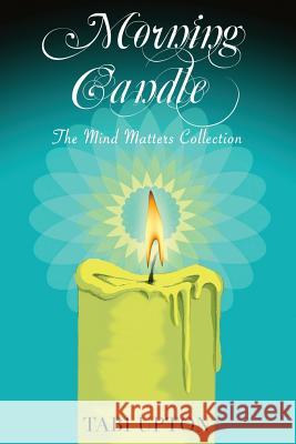Morning Candle: The Mind Matters Collection Tabi Upton 9781517498764 Createspace Independent Publishing Platform