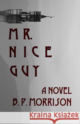 Mr. Nice Guy B. P. Morrison 9781517498894 Createspace