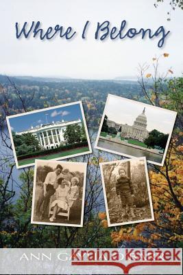 Where I Belong: A young man from Appalachia leaves home to tackle the challenges of a new career in Washington, D.C. O'Barr, Ann Gaylia 9781517499884 Createspace Independent Publishing Platform