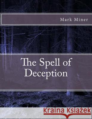 The Spell of Deception Mark Miner 9781517500436 Createspace Independent Publishing Platform