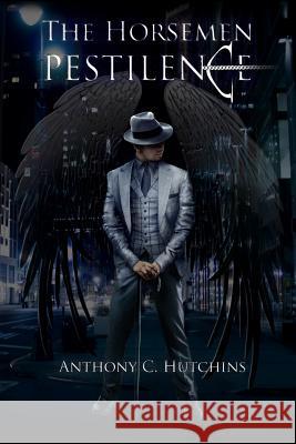 The Horsemen: Pestilence MR Anthony C. Hutchins MR Felipe Gomez 9781517501174