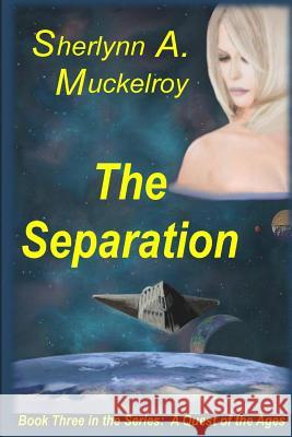 The Separation: Book Three in the Series: A Quest of the Ages Sherlynn a. Muckelroy 9781517501297 Createspace Independent Publishing Platform