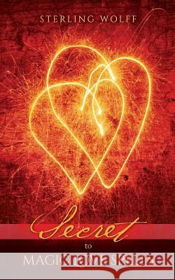 Secret to Magic Love Spells Sterling Wolff 9781517502225 Createspace