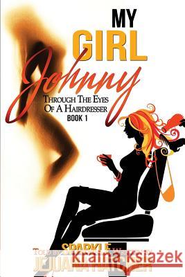 My girl Johnny: Through The Eyes Of A Hairdresser Hatcher, I. K. 9781517502980 Createspace