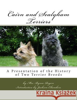 Cairn and Sealyham Terriers: A Presentation of the History of Two Terrier Breeds Mrs Byron Rogers Jackson Chambers 9781517503017
