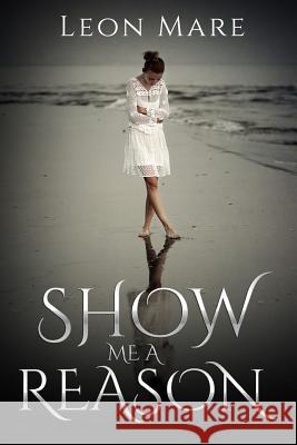 Show me a Reason Mare, Leon 9781517505929 Createspace