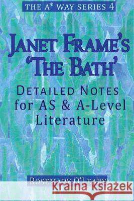 Janet Frame's 'The Bath': Detailed Notes for AS & A-Level Literature O'Leary, Rosemary 9781517507688 Createspace