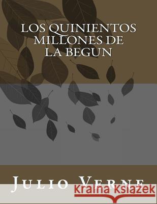 Los Quinientos Millones de la Begun Julio Verne 9781517508067 Createspace