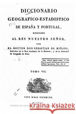 Diccionario geografico-estadistico de España y Portugal - Tomo VII Minano y. Bedoya, Sebastian De 9781517509217