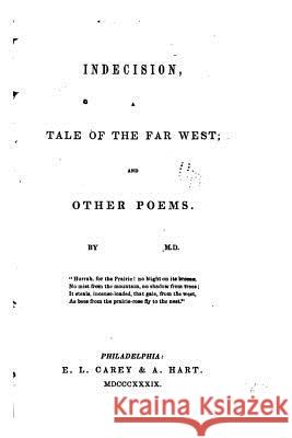 Indecision, a Tale of the Far West, and Other Poems John Kearsley Mitchell 9781517509538