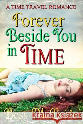 Forever Beside You in Time Bess McBride 9781517509552 Createspace