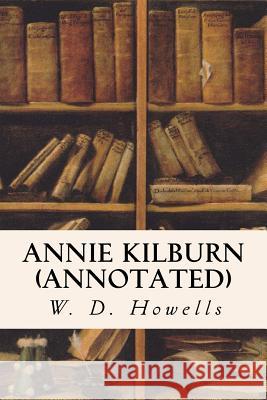 Annie Kilburn (annotated) Howells, W. D. 9781517510039 Createspace