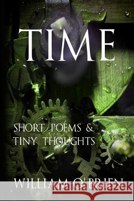 Time - Tiny Thoughts: A collection of tiny thoughts to contemplate - spiritual philosophy O'Brien, William 9781517510046 Createspace