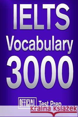 Official IELTS Vocabulary 3000: Become a True Master of IELTS Vocabulary! Content Team, Official Test Prep 9781517510558 Createspace