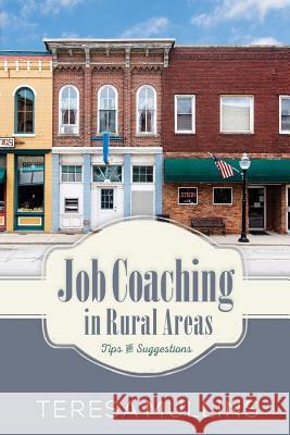 Job Coaching in Rural Areas: Tips and Suggestions Teresa Mullins 9781517510657 Createspace Independent Publishing Platform