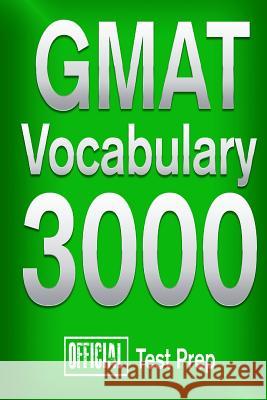 Official GMAT Vocabulary 3000: Become a True Master of GMAT Vocabulary...Quickly Official Test Prep Content Team 9781517510749 Createspace