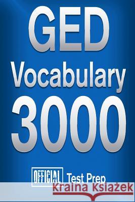 Official GED Vocabulary 3000: Become a True Master of GED Vocabulary...Quickly Official Test Prep Conten 9781517510794 Createspace