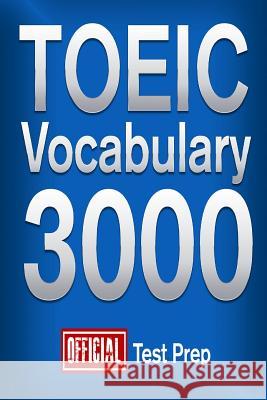 Official TOEIC Vocabulary 3000: Become a True Master of TOEIC Vocabulary! Content Team, Official Test Prep 9781517510916 Createspace