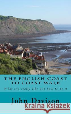 The English Coast to Coast Walk: What it's really like and how to do it Davison, John 9781517510978 Createspace