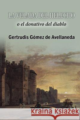 La velada del helecho, o el donativo del diablo Gomez De Avellaneda, Gertrudis 9781517511517