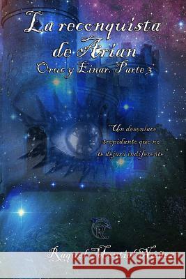 La reconquista de Arian: Einar y Oruc. Parte 3 Montiel Nunez, Raquel 9781517511531 Createspace