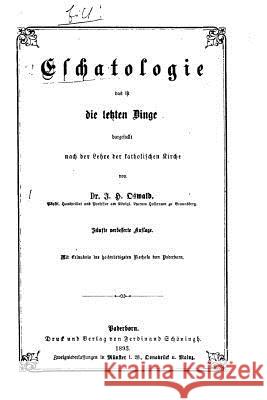 Eschatologie, das ist, die letzten Dinge Oswald, Johann Heinrich 9781517511777 Createspace