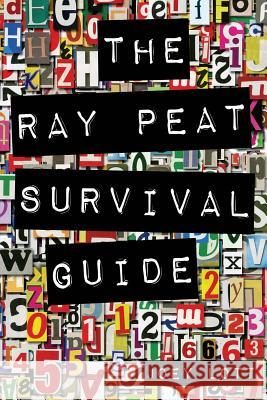 The Ray Peat Survival Guide: Understanding, Using, and Realistically Applying the Dietary Ideas of Dr. Ray Peat Joey Lott 9781517511944 Createspace